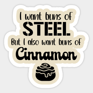 I Want Buns of Steel But I Also Want Buns of Cinnamon Sticker